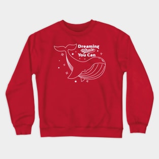 Dreaming While You Can Crewneck Sweatshirt